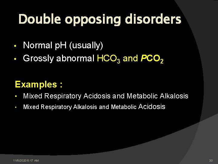 Double opposing disorders Normal p. H (usually) • Grossly abnormal HCO 3 and PCO Double opposing disorders Normal p. H (usually) • Grossly abnormal HCO 3 and PCO