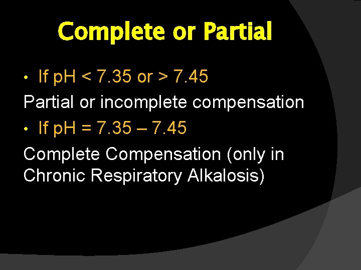 Complete or Partial If p. H < 7. 35 or > 7. 45 Partial Complete or Partial If p. H < 7. 35 or > 7. 45 Partial