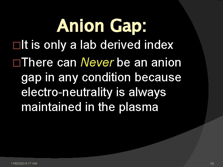 Anion Gap: �It is only a lab derived index �There can Never be an Anion Gap: �It is only a lab derived index �There can Never be an