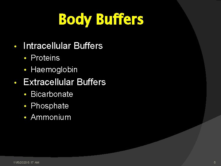 Body Buffers • Intracellular Buffers • Proteins • Haemoglobin • Extracellular Buffers • Bicarbonate Body Buffers • Intracellular Buffers • Proteins • Haemoglobin • Extracellular Buffers • Bicarbonate