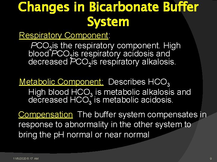 Changes in Bicarbonate Buffer System Respiratory Component: PCO 2 is the respiratory component. High Changes in Bicarbonate Buffer System Respiratory Component: PCO 2 is the respiratory component. High