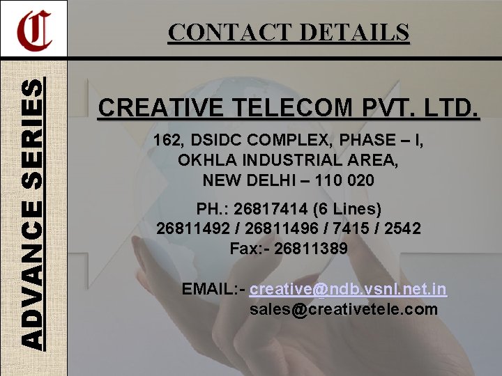 ADVANCE SERIES CONTACT DETAILS CREATIVE TELECOM PVT. LTD. 162, DSIDC COMPLEX, PHASE – I,