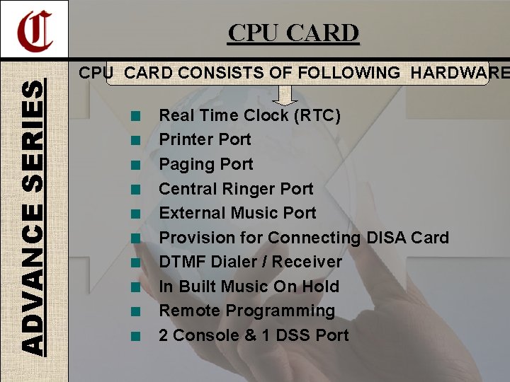 ADVANCE SERIES CPU CARD CONSISTS OF FOLLOWING HARDWARE Real Time Clock (RTC) Printer Port