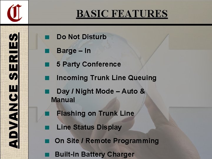 ADVANCE SERIES BASIC FEATURES Do Not Disturb Barge – In 5 Party Conference Incoming