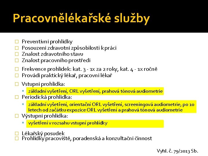 Pracovnělékařské služby � � Preventivní prohlídky Posouzení zdravotní způsobilosti k práci Znalost zdravotního stavu