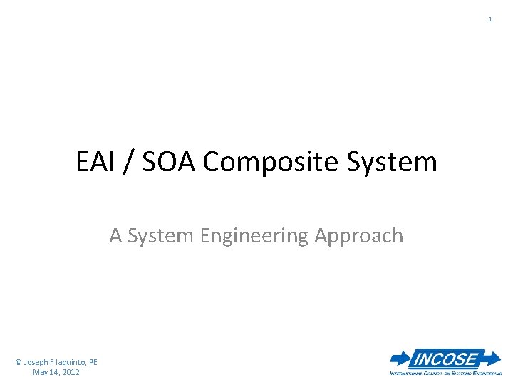 1 EAI / SOA Composite System A System Engineering Approach © Joseph F Iaquinto,