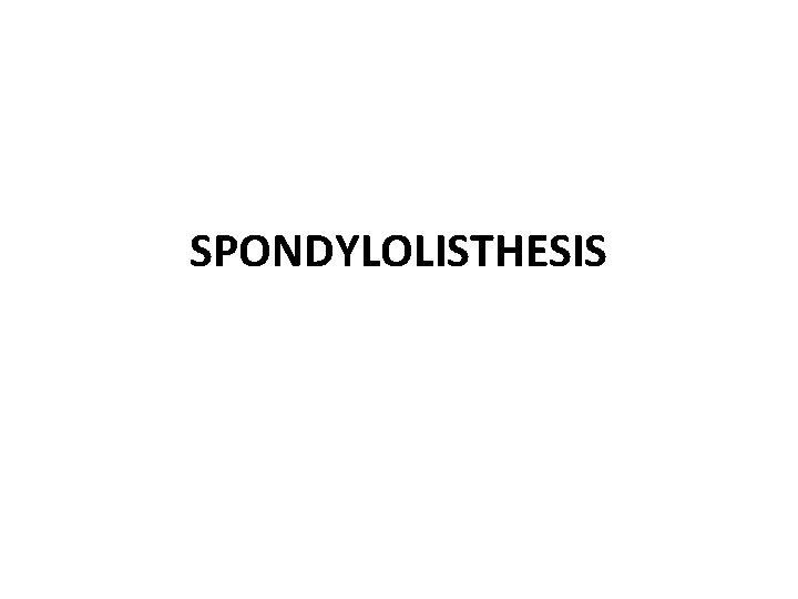 SPONDYLOLISTHESIS 