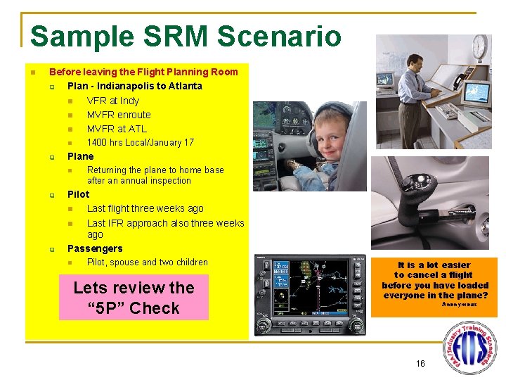 Sample SRM Scenario n Before leaving the Flight Planning Room q Plan - Indianapolis