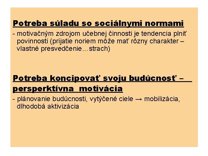 Potreba súladu so sociálnymi normami - motivačným zdrojom učebnej činnosti je tendencia plniť povinnosti