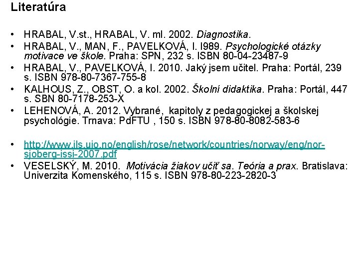 Literatúra • HRABAL, V. st. , HRABAL, V. ml. 2002. Diagnostika. • HRABAL, V.