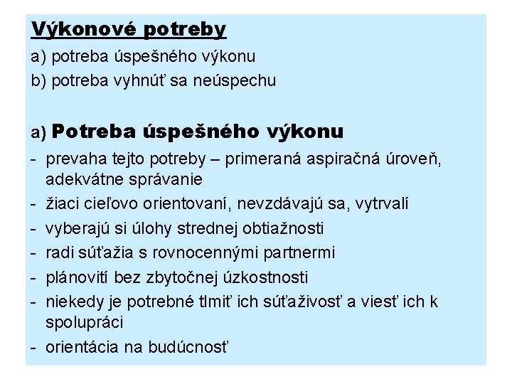 Výkonové potreby a) potreba úspešného výkonu b) potreba vyhnúť sa neúspechu a) Potreba úspešného