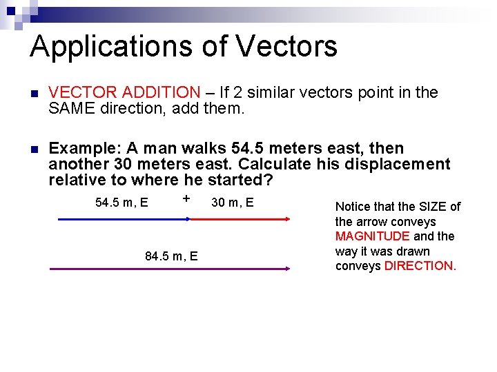 Applications of Vectors n VECTOR ADDITION – If 2 similar vectors point in the