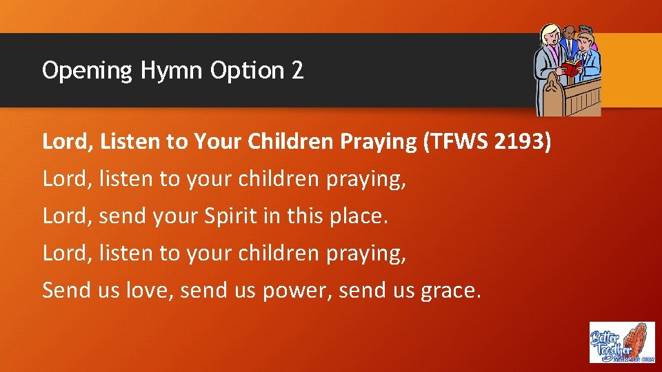 Opening Hymn Option 2 Lord, Listen to Your Children Praying (TFWS 2193) Lord, listen