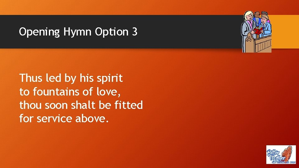 Opening Hymn Option 3 Thus led by his spirit to fountains of love, thou