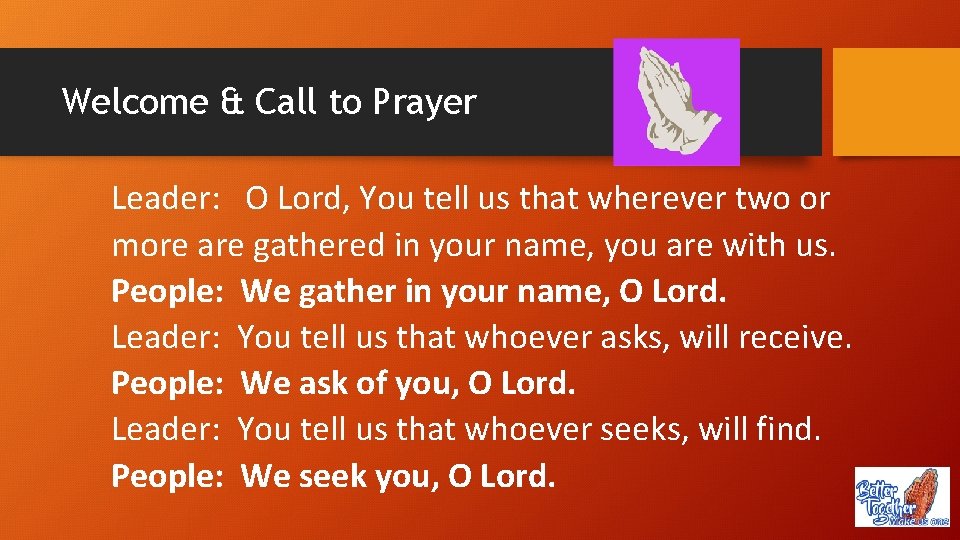 Welcome & Call to Prayer Leader: O Lord, You tell us that wherever two