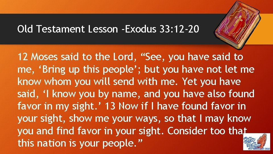 Old Testament Lesson -Exodus 33: 12 -20 12 Moses said to the Lord, “See,