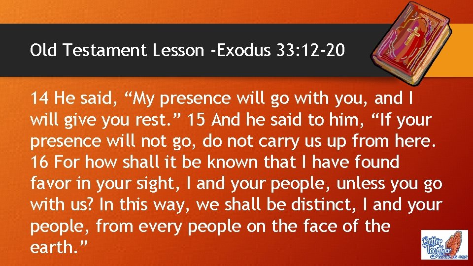 Old Testament Lesson -Exodus 33: 12 -20 14 He said, “My presence will go