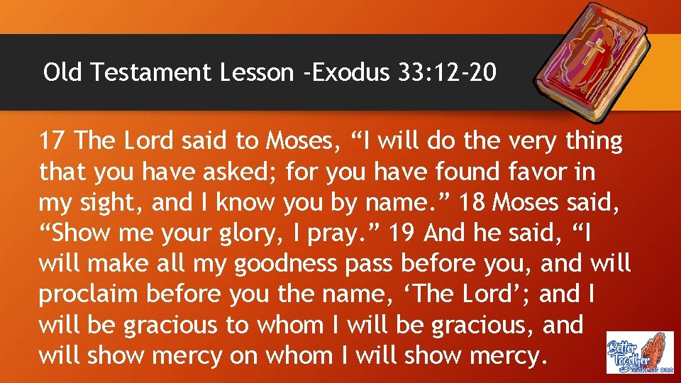 Old Testament Lesson -Exodus 33: 12 -20 17 The Lord said to Moses, “I