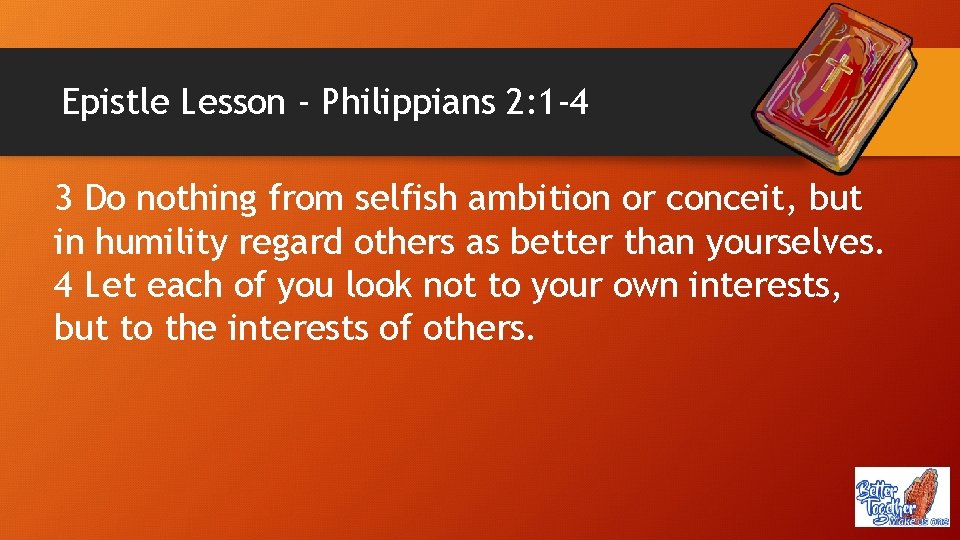 Epistle Lesson - Philippians 2: 1 -4 3 Do nothing from selfish ambition or