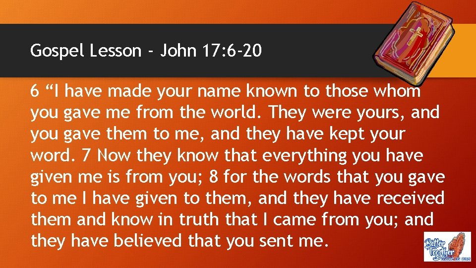 Gospel Lesson - John 17: 6 -20 6 “I have made your name known