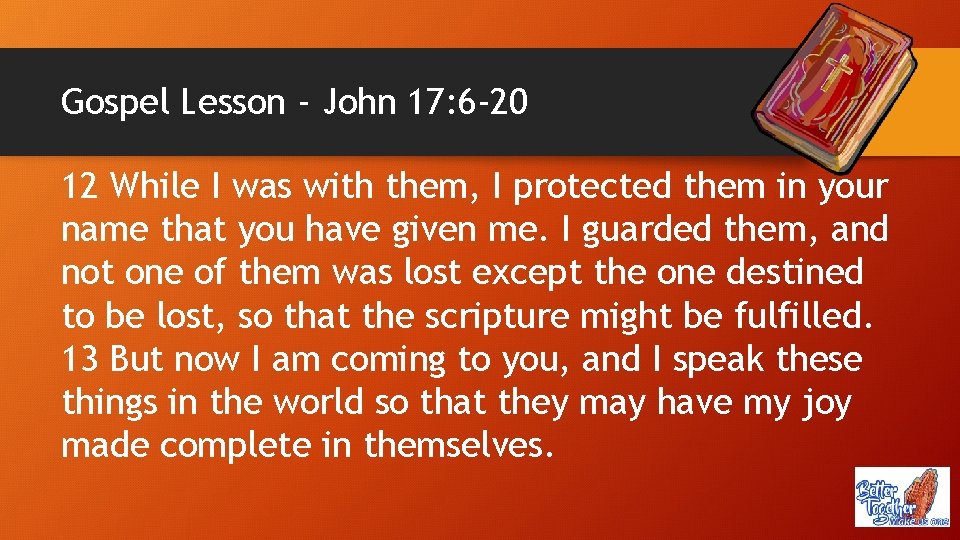 Gospel Lesson - John 17: 6 -20 12 While I was with them, I