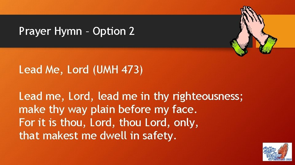 Prayer Hymn – Option 2 Lead Me, Lord (UMH 473) Lead me, Lord, lead