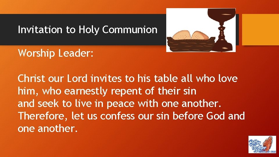 Invitation to Holy Communion Worship Leader: Christ our Lord invites to his table all