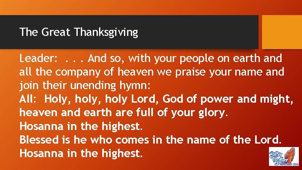 The Great Thanksgiving Leader: . . . And so, with your people on earth