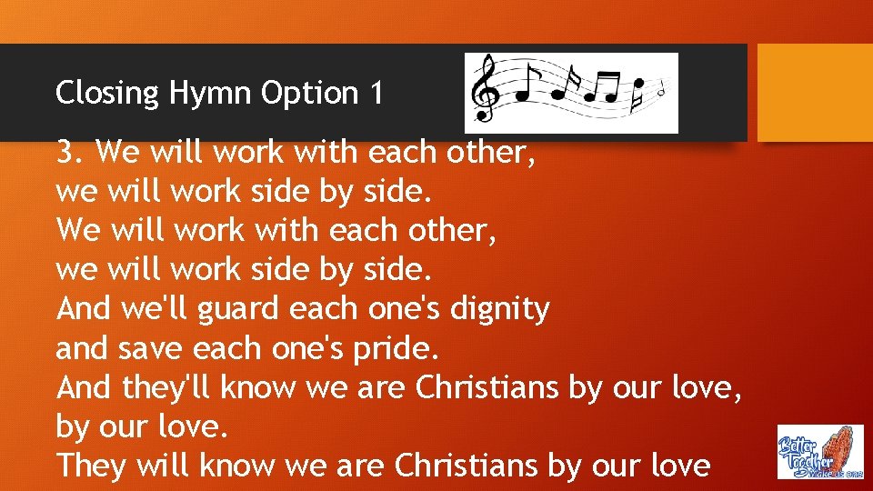 Closing Hymn Option 1 3. We will work with each other, we will work