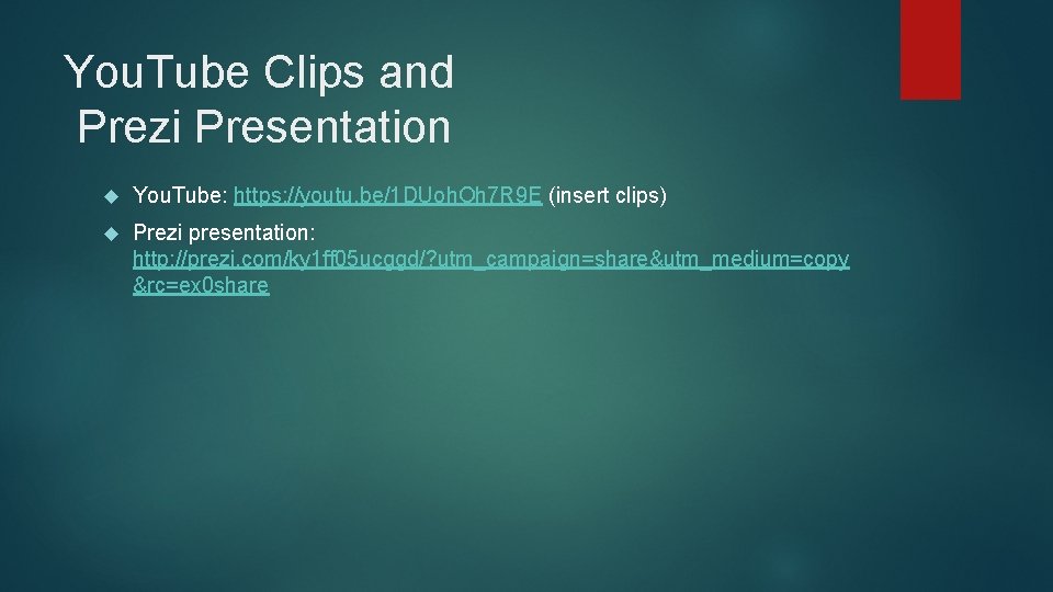 You. Tube Clips and Prezi Presentation You. Tube: https: //youtu. be/1 DUoh. Oh 7