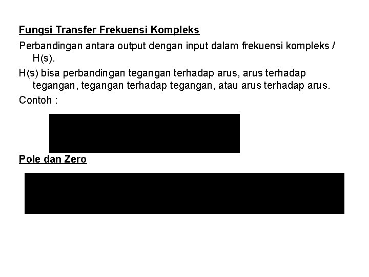 Fungsi Transfer Frekuensi Kompleks Perbandingan antara output dengan input dalam frekuensi kompleks / H(s)