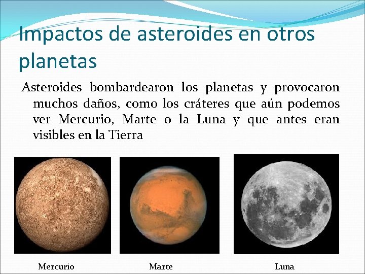 Impactos de asteroides en otros planetas Asteroides bombardearon los planetas y provocaron muchos daños,