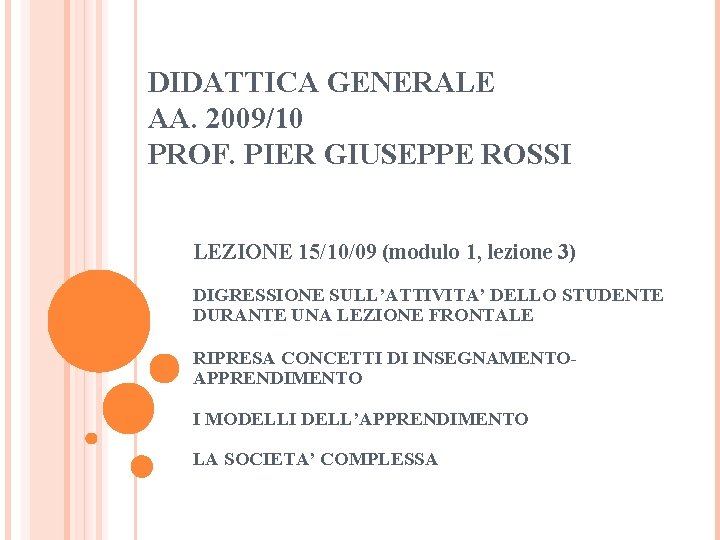 DIDATTICA GENERALE AA. 2009/10 PROF. PIER GIUSEPPE ROSSI LEZIONE 15/10/09 (modulo 1, lezione 3)