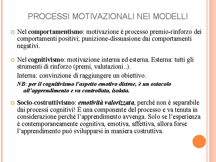 PROCESSI MOTIVAZIONALI NEI MODELLI Nel comportamentismo: motivazione è processo premio-rinforzo dei comportamenti positivi; punizione-dissuasione
