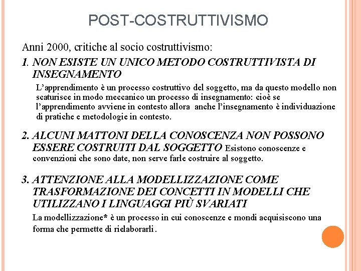 POST-COSTRUTTIVISMO Anni 2000, critiche al socio costruttivismo: 1. NON ESISTE UN UNICO METODO COSTRUTTIVISTA