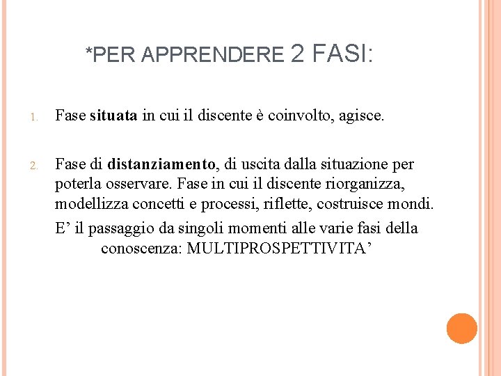 *PER APPRENDERE 2 FASI: 1. Fase situata in cui il discente è coinvolto, agisce.