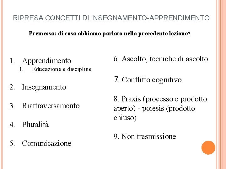 RIPRESA CONCETTI DI INSEGNAMENTO-APPRENDIMENTO Premessa: di cosa abbiamo parlato nella precedente lezione? 1. Apprendimento