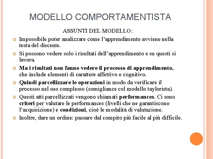 MODELLO COMPORTAMENTISTA ASSUNTI DEL MODELLO: Impossibile poter analizzare come l’apprendimento avviene nella testa del
