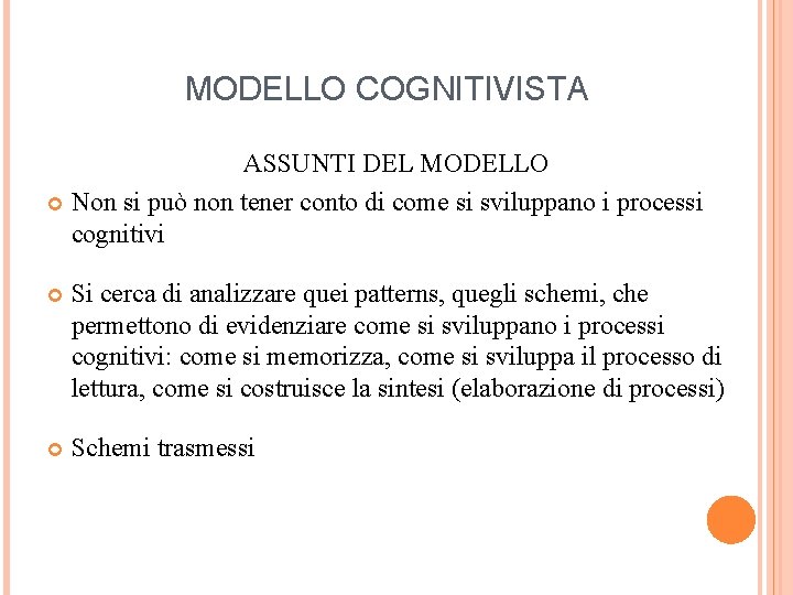 MODELLO COGNITIVISTA ASSUNTI DEL MODELLO Non si può non tener conto di come si