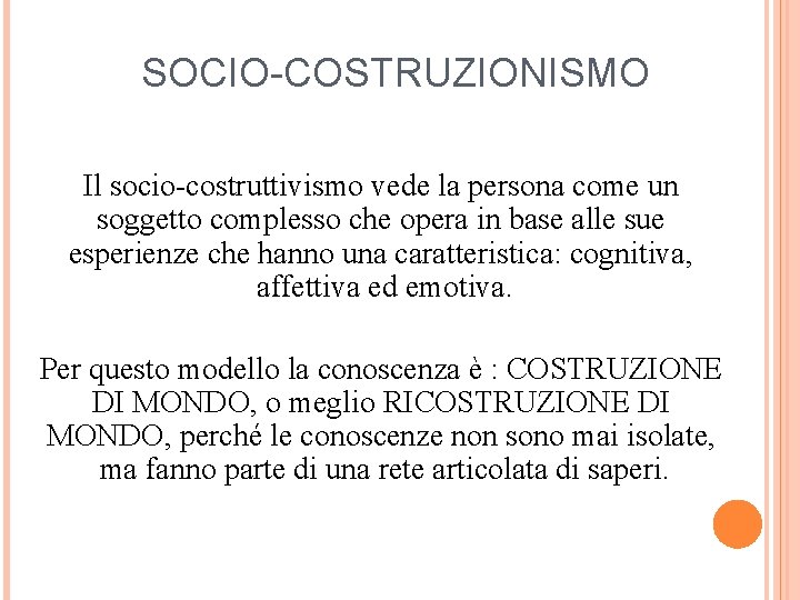 SOCIO-COSTRUZIONISMO Il socio-costruttivismo vede la persona come un soggetto complesso che opera in base