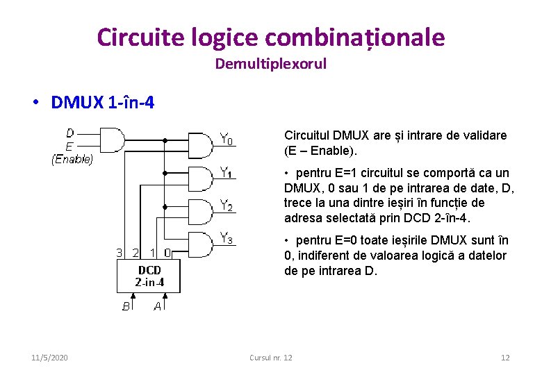 Circuite logice combinaționale Demultiplexorul • DMUX 1 -în-4 Circuitul DMUX are și intrare de