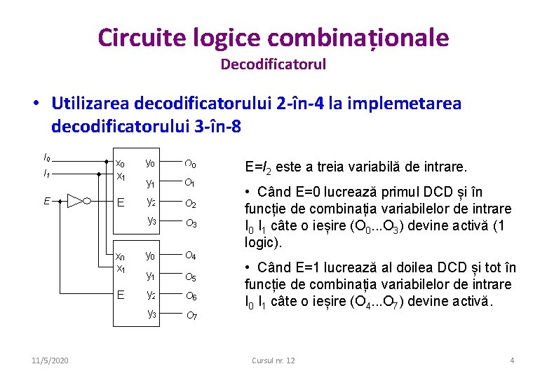 Circuite logice combinaționale Decodificatorul • Utilizarea decodificatorului 2 -în-4 la implemetarea decodificatorului 3 -în-8