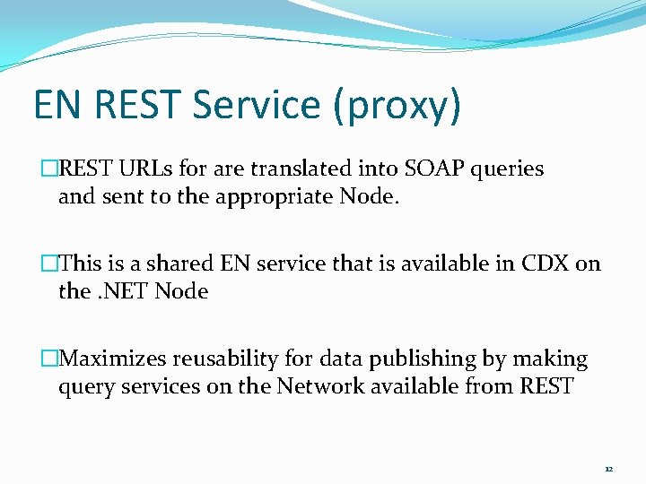 EN REST Service (proxy) �REST URLs for are translated into SOAP queries and sent