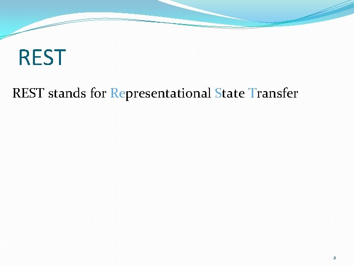 REST stands for Representational State Transfer 2 