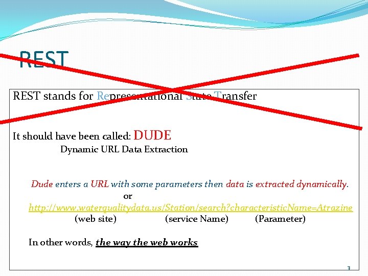 REST stands for Representational State Transfer It should have been called: DUDE Dynamic URL