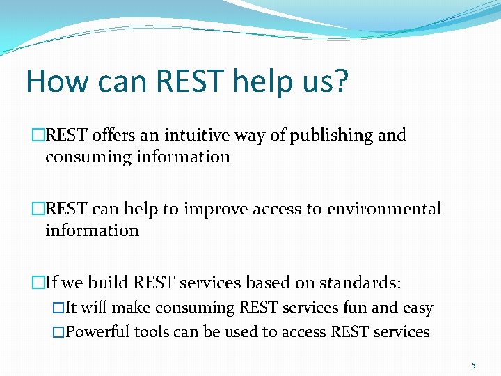 How can REST help us? �REST offers an intuitive way of publishing and consuming