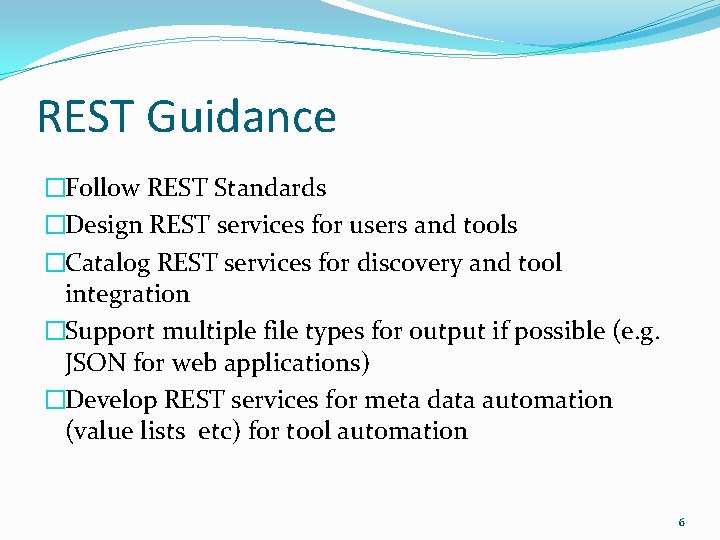 REST Guidance �Follow REST Standards �Design REST services for users and tools �Catalog REST