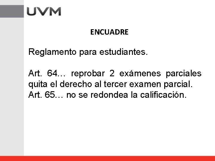 ENCUADRE Reglamento para estudiantes. Art. 64… reprobar 2 exámenes parciales quita el derecho al