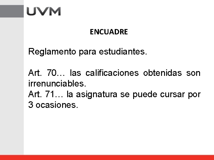 ENCUADRE Reglamento para estudiantes. Art. 70… las calificaciones obtenidas son irrenunciables. Art. 71… la