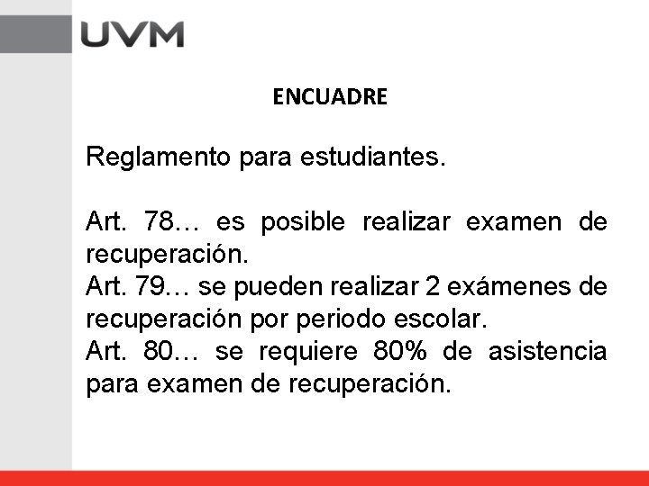 ENCUADRE Reglamento para estudiantes. Art. 78… es posible realizar examen de recuperación. Art. 79…